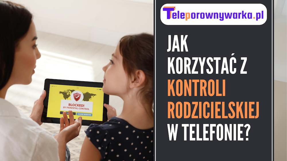 Jak korzystać z kontroli rodzicielskiej w telefonie?