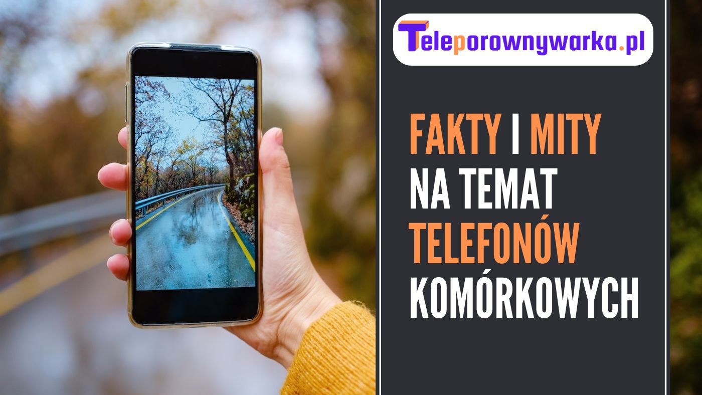 Fakty i mity na temat telefonow komorkowych