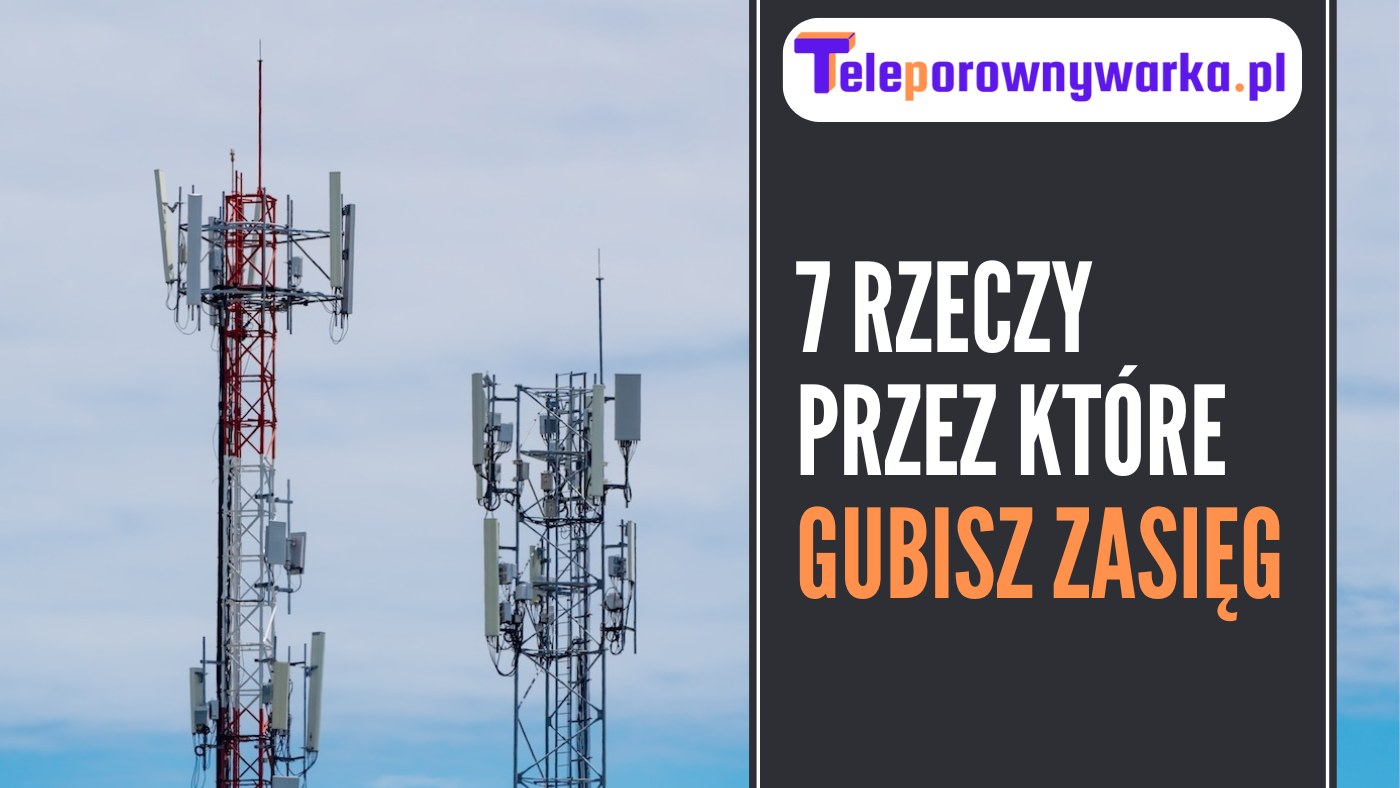 7 rzeczy przez które gubisz zasięg