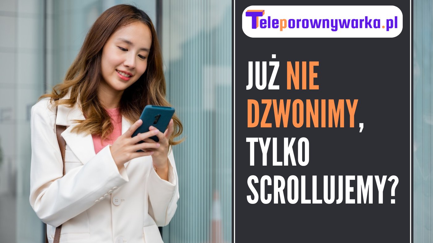 Już nie dzwonimy tylko scrollujemy?