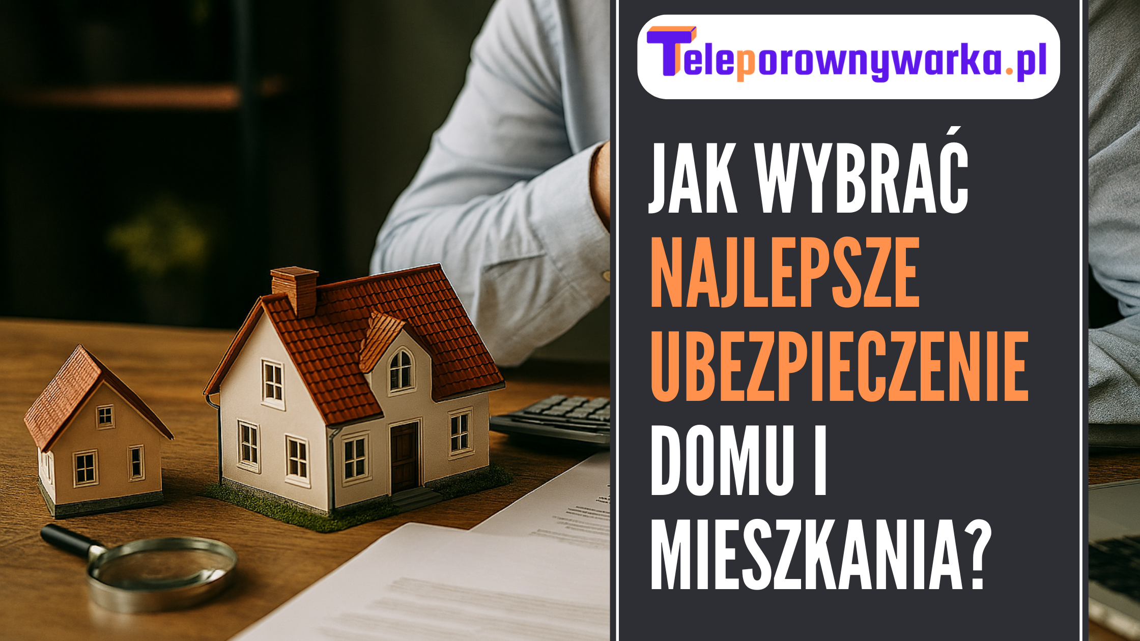 Jak wybrać najlepsze ubezpieczenie domu i mieszkania ilustracja tekstu