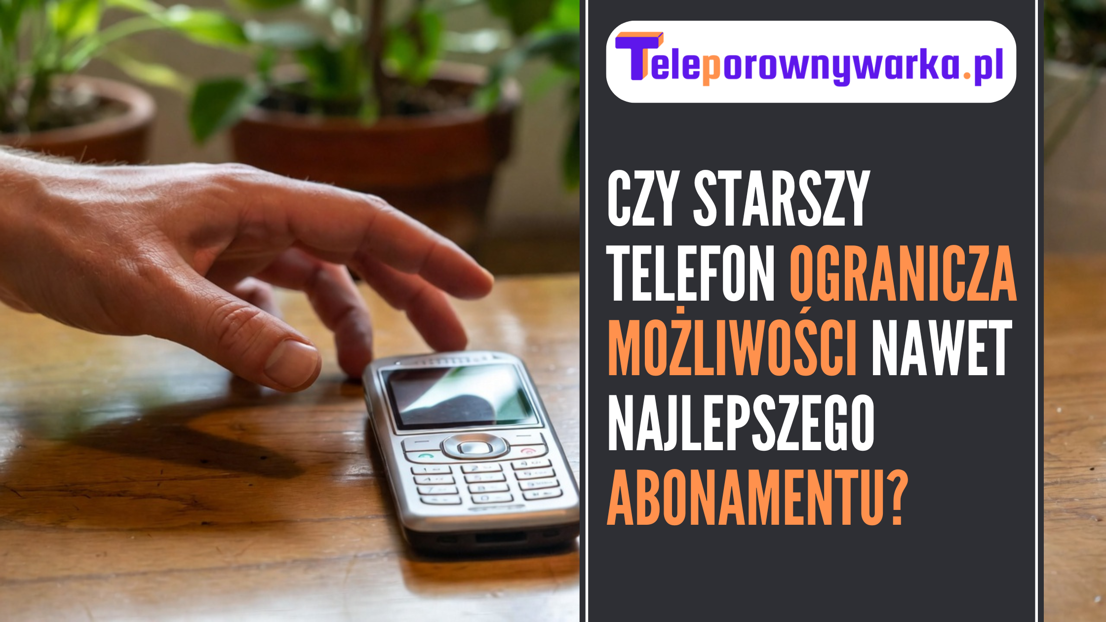 Ilustracja tekstu ,,Czy starszy telefon ogranicza możliwości nawet najlepszego abonamentu?''
