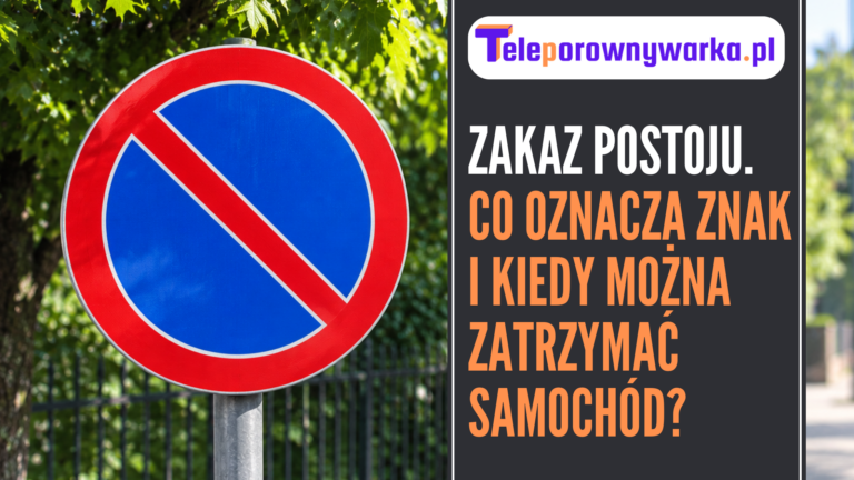 Zakaz postoju – co oznacza znak i kiedy można zatrzymać samochód?