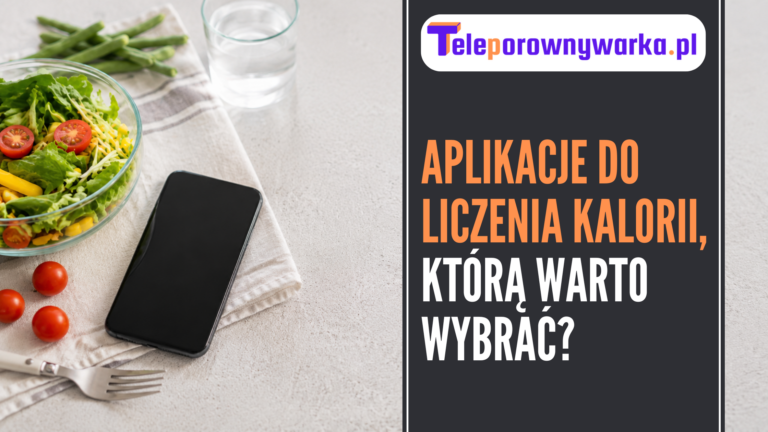 Aplikacje do liczenia kalorii, którą warto wybrać?