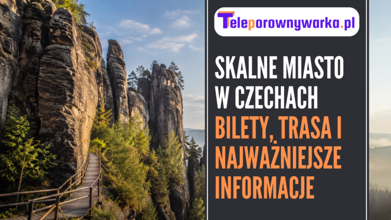 Skalne Miasto w Czechach – bilety, trasa i najważniejsze informacje