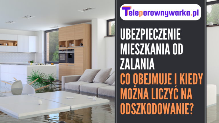 Ubezpieczenie mieszkania od zalania – co obejmuje i kiedy można liczyć na odszkodowanie?